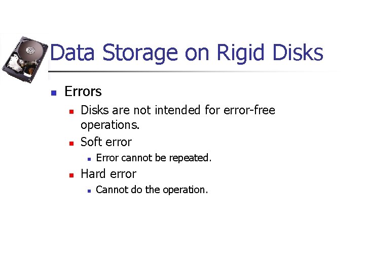 Data Storage on Rigid Disks n Errors n n Disks are not intended for