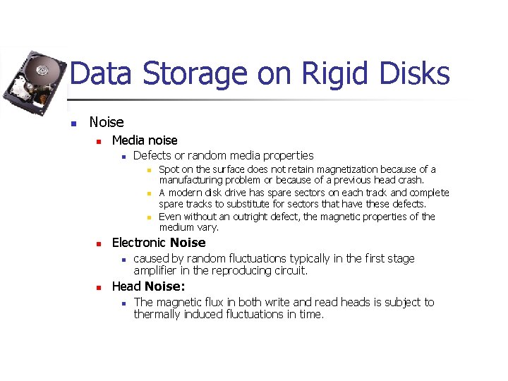 Data Storage on Rigid Disks n Noise n Media noise n Defects or random