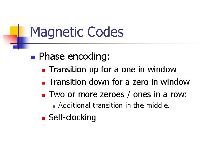 Magnetic Codes n Phase encoding: n n n Transition up for a one in