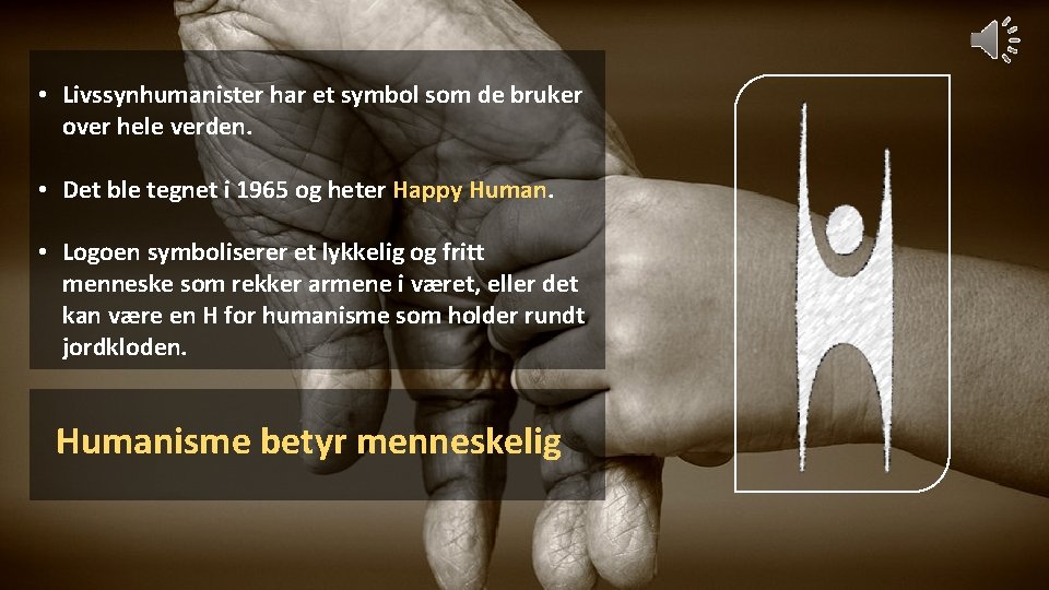  • Livssynhumanister har et symbol som de bruker over hele verden. • Det