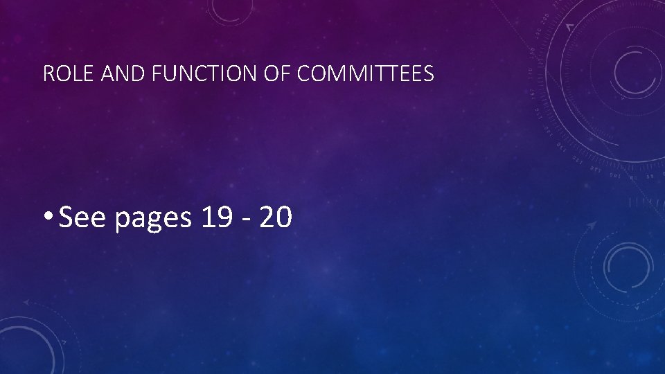 ROLE AND FUNCTION OF COMMITTEES • See pages 19 - 20 
