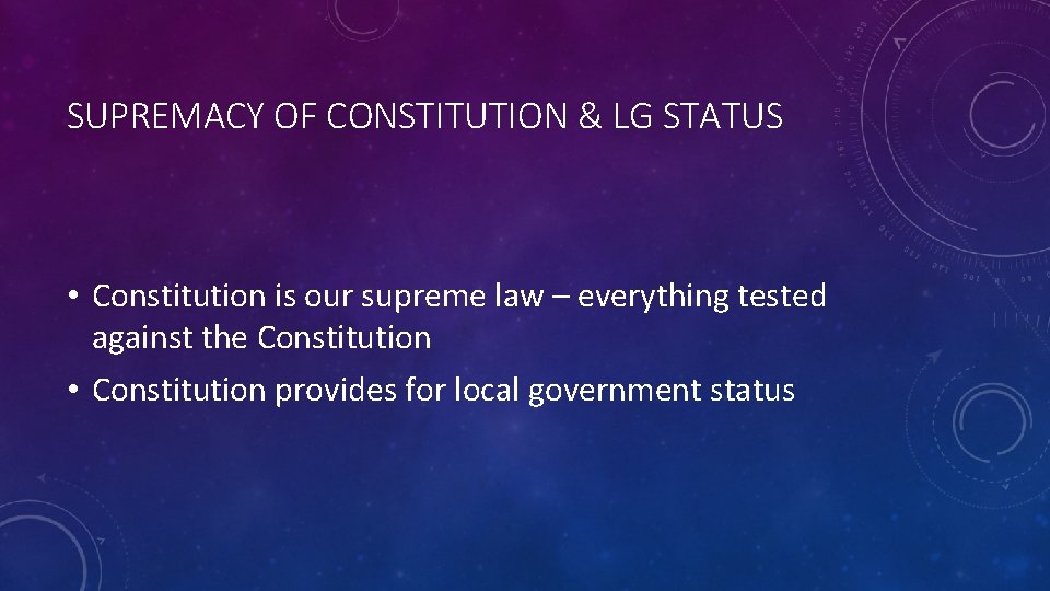 SUPREMACY OF CONSTITUTION & LG STATUS • Constitution is our supreme law – everything