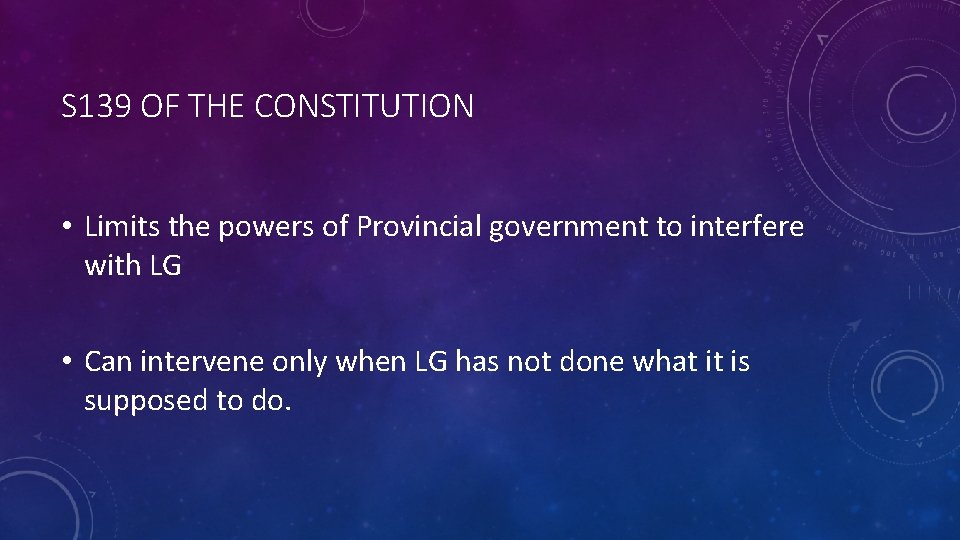 S 139 OF THE CONSTITUTION • Limits the powers of Provincial government to interfere