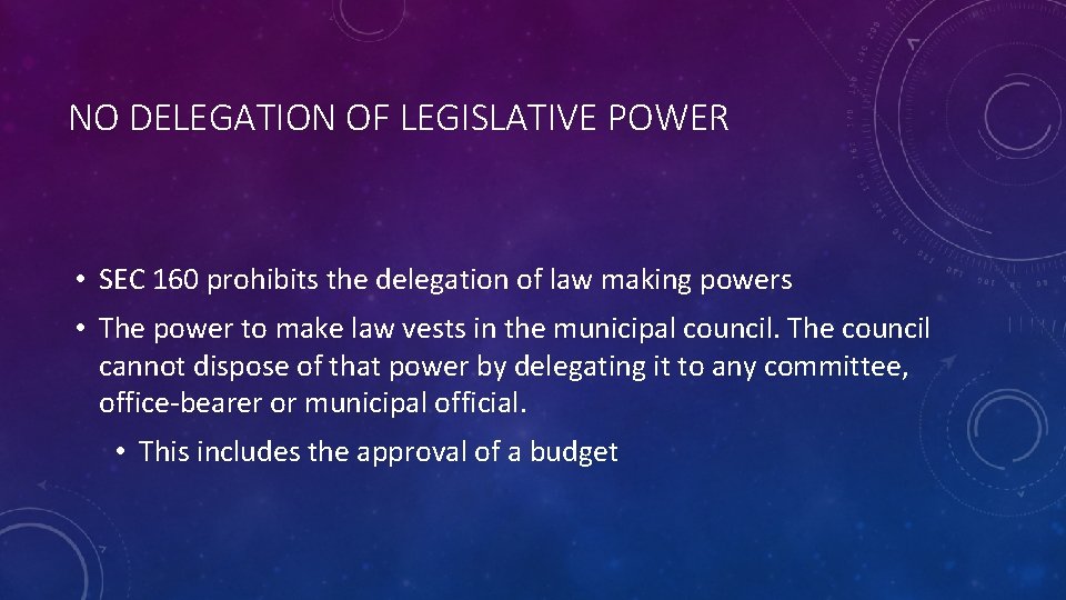 NO DELEGATION OF LEGISLATIVE POWER • SEC 160 prohibits the delegation of law making
