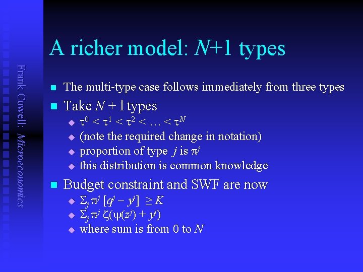 A richer model: N+1 types Frank Cowell: Microeconomics n The multi-type case follows immediately