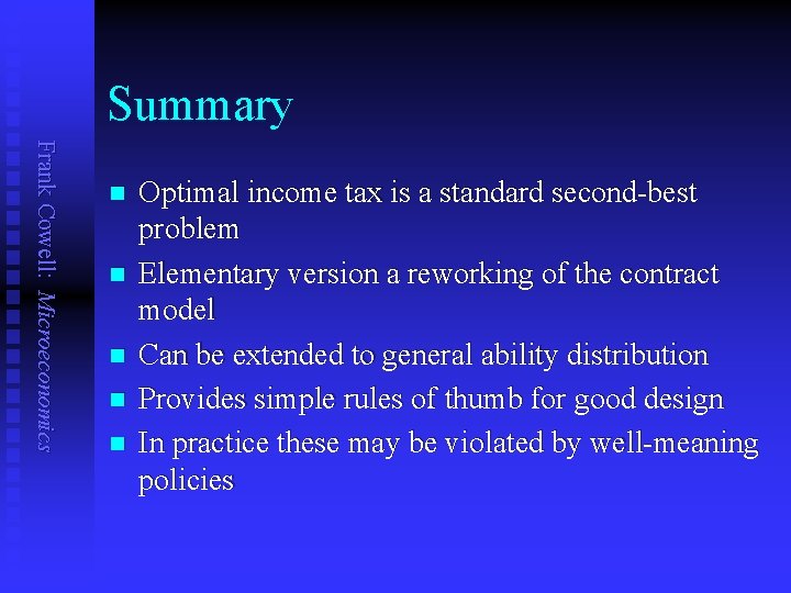 Summary Frank Cowell: Microeconomics n n n Optimal income tax is a standard second-best