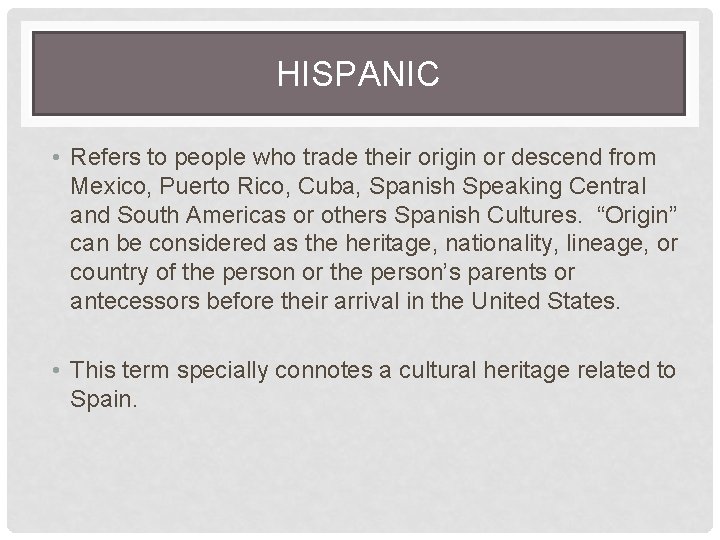 HISPANIC • Refers to people who trade their origin or descend from Mexico, Puerto