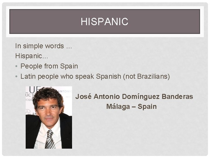 HISPANIC In simple words … Hispanic… • People from Spain • Latin people who