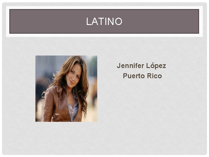 LATINO Jennifer López Puerto Rico 