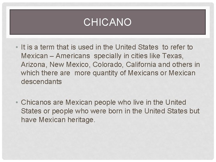 CHICANO • It is a term that is used in the United States to