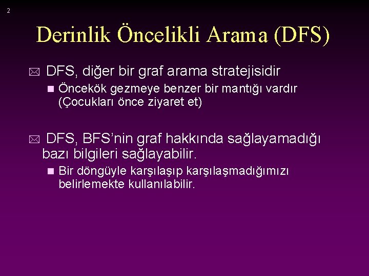 2 Derinlik Öncelikli Arama (DFS) * DFS, diğer bir graf arama stratejisidir n *