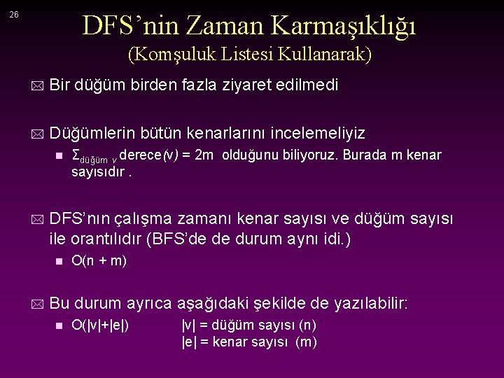 DFS’nin Zaman Karmaşıklığı 26 (Komşuluk Listesi Kullanarak) * Bir düğüm birden fazla ziyaret edilmedi