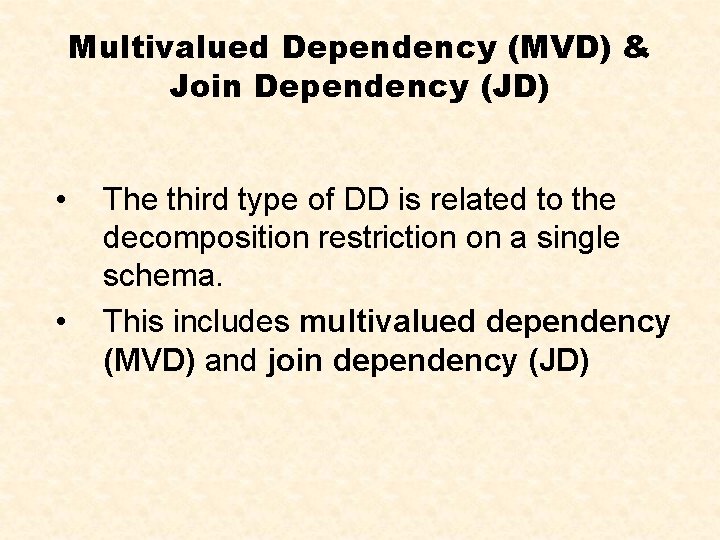 Multivalued Dependency (MVD) & Join Dependency (JD) • • The third type of DD