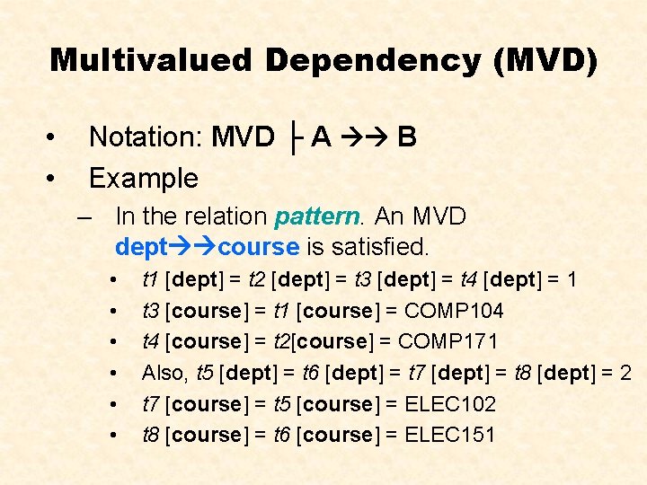 Multivalued Dependency (MVD) • • Notation: MVD ├ A B Example – In the