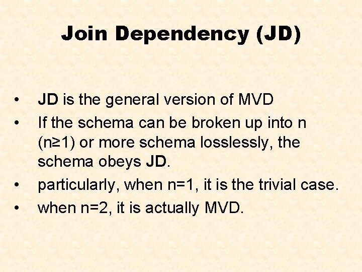 Join Dependency (JD) • • JD is the general version of MVD If the