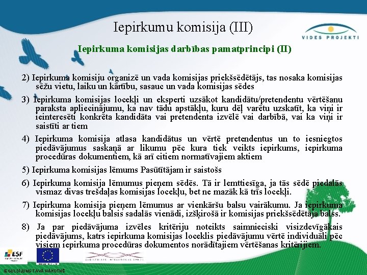 Iepirkumu komisija (III) Iepirkuma komisijas darbības pamatprincipi (II) 2) Iepirkuma komisiju organizē un vada