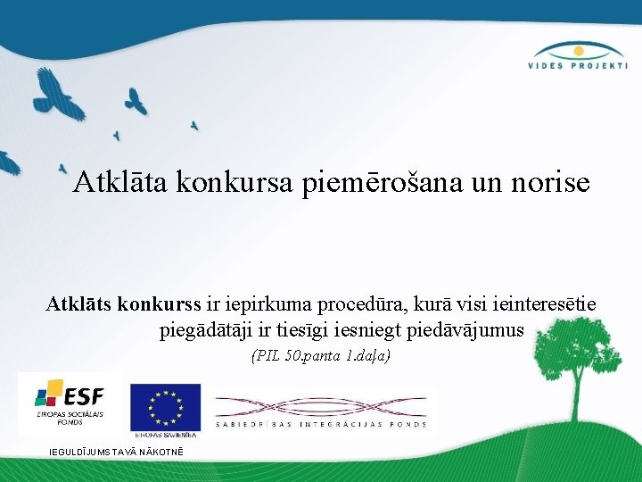 Atklāta konkursa piemērošana un norise Atklāts konkurss ir iepirkuma procedūra, kurā visi ieinteresētie piegādātāji