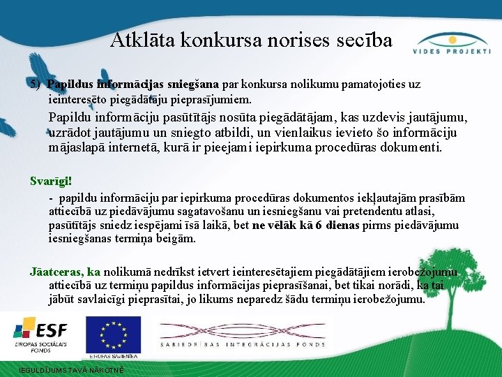 Atklāta konkursa norises secība 5) Papildus informācijas sniegšana par konkursa nolikumu pamatojoties uz ieinteresēto