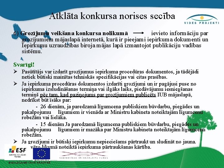 Atklāta konkursa norises secība 6) Grozījumu veikšana konkursa nolikumā ievieto informāciju par grozījumiem mājaslapā