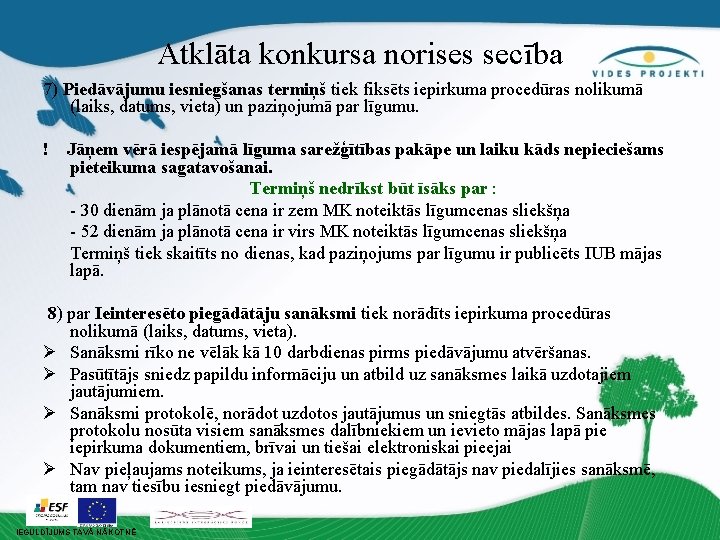 Atklāta konkursa norises secība 7) Piedāvājumu iesniegšanas termiņš tiek fiksēts iepirkuma procedūras nolikumā (laiks,