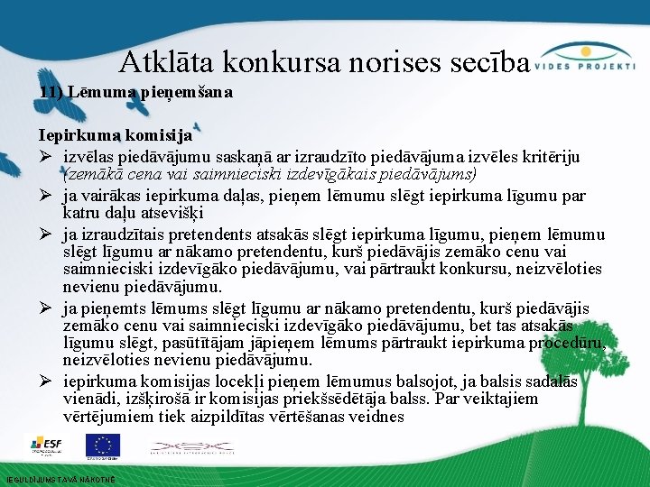 Atklāta konkursa norises secība 11) Lēmuma pieņemšana Iepirkuma komisija Ø izvēlas piedāvājumu saskaņā ar