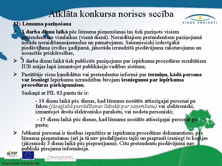 Atklāta konkursa norises secība 12) Lēmuma paziņošana Ø 3 darba dienu laikā pēc lēmuma