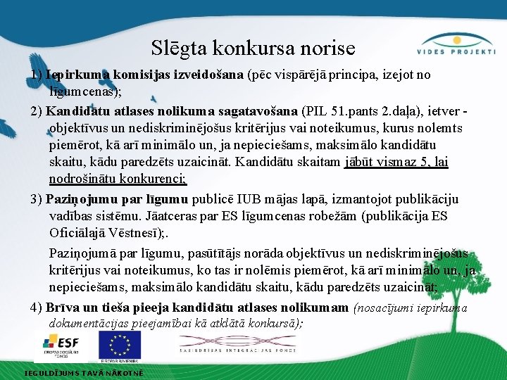 Slēgta konkursa norise 1) Iepirkuma komisijas izveidošana (pēc vispārējā principa, izejot no līgumcenas); 2)