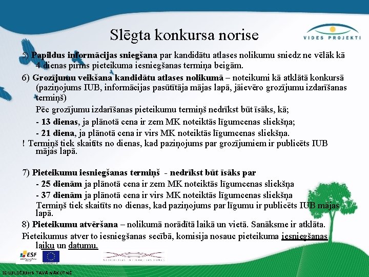 Slēgta konkursa norise 5) Papildus informācijas sniegšana par kandidātu atlases nolikumu sniedz ne vēlāk