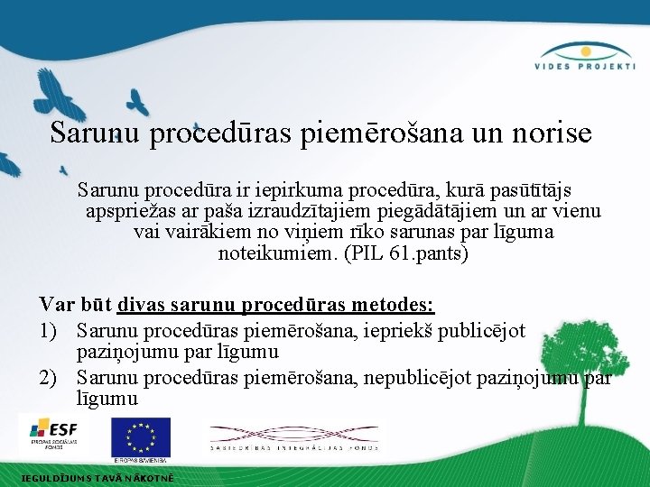 Sarunu procedūras piemērošana un norise Sarunu procedūra ir iepirkuma procedūra, kurā pasūtītājs apspriežas ar