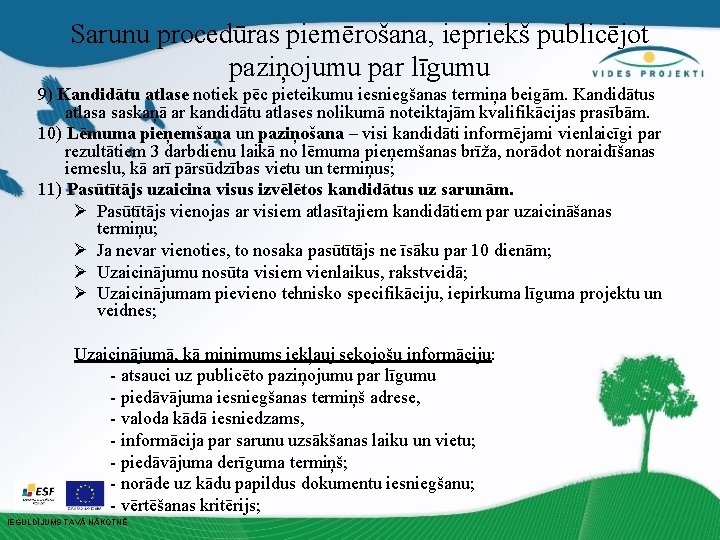 Sarunu procedūras piemērošana, iepriekš publicējot paziņojumu par līgumu 9) Kandidātu atlase notiek pēc pieteikumu