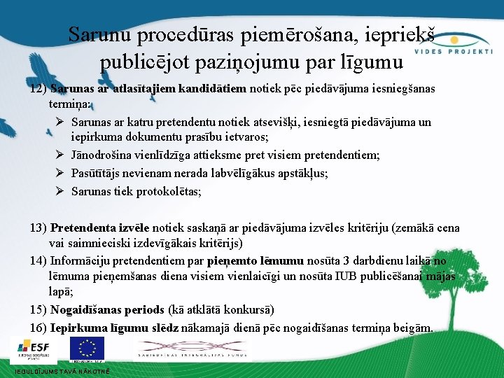 Sarunu procedūras piemērošana, iepriekš publicējot paziņojumu par līgumu 12) Sarunas ar atlasītajiem kandidātiem notiek