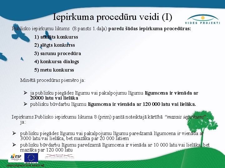 Iepirkuma procedūru veidi (I) Publisko iepirkumu likums (8. pansts 1. daļa) paredz šādas iepirkuma