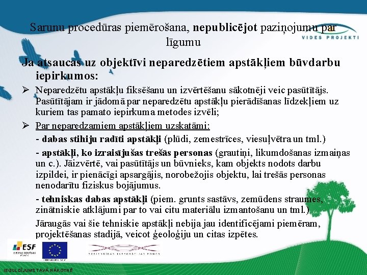 Sarunu procedūras piemērošana, nepublicējot paziņojumu par līgumu Ja atsaucas uz objektīvi neparedzētiem apstākļiem būvdarbu