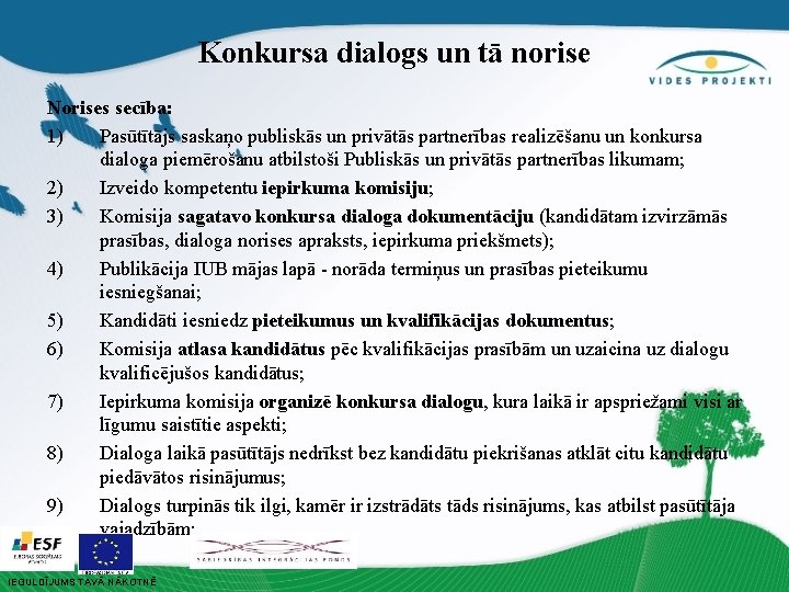 Konkursa dialogs un tā norise Norises secība: 1) Pasūtītājs saskaņo publiskās un privātās partnerības