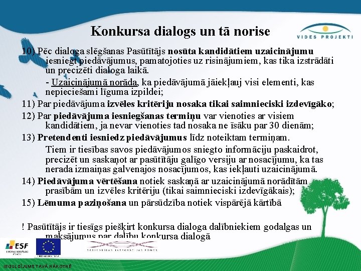 Konkursa dialogs un tā norise 10) Pēc dialoga slēgšanas Pasūtītājs nosūta kandidātiem uzaicinājumu iesniegt