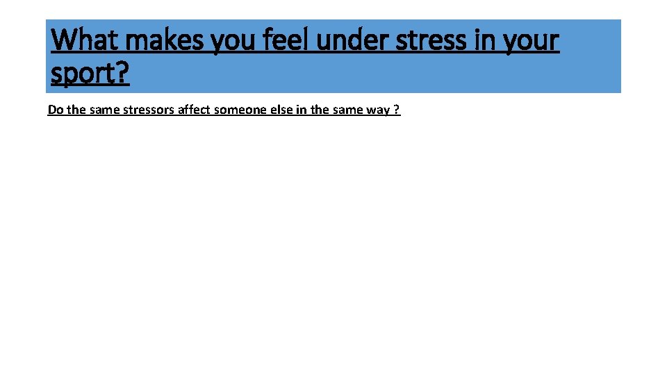 What makes you feel under stress in your sport? Do the same stressors affect