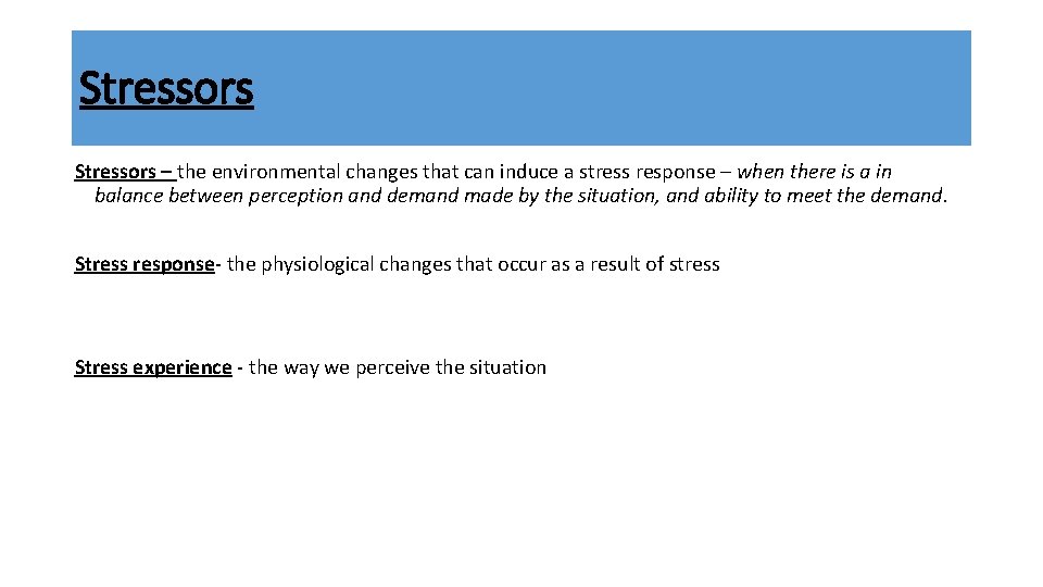 Stressors – the environmental changes that can induce a stress response – when there