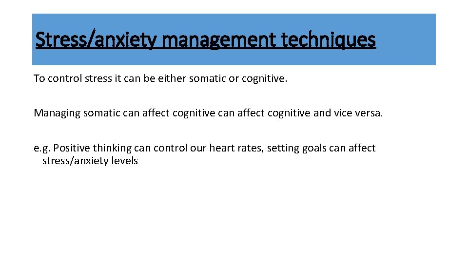 Stress/anxiety management techniques To control stress it can be either somatic or cognitive. Managing