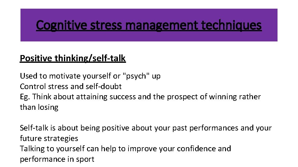 Cognitive stress management techniques Positive thinking/self-talk Used to motivate yourself or "psych" up Control