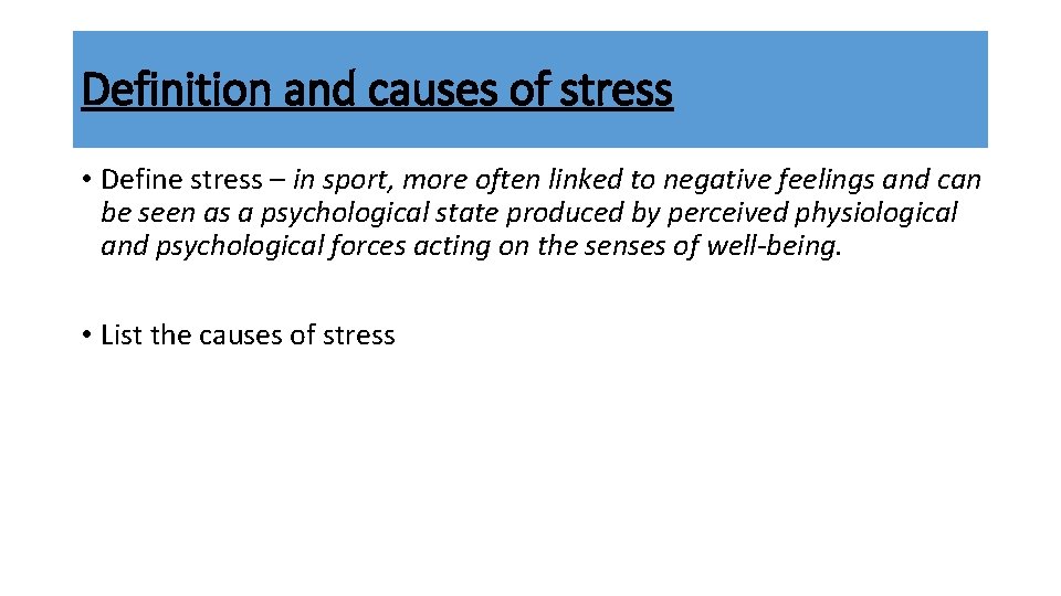 Definition and causes of stress • Define stress – in sport, more often linked