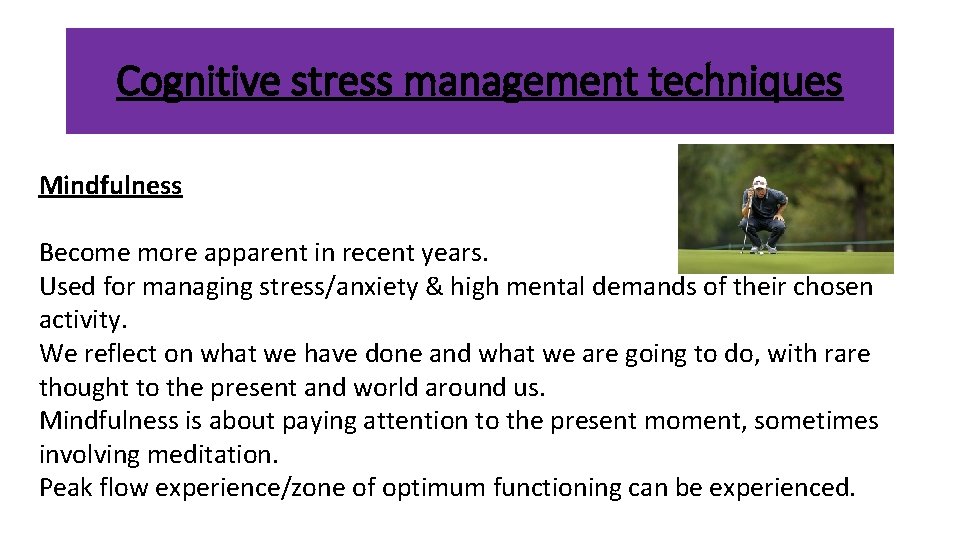 Cognitive stress management techniques Mindfulness Become more apparent in recent years. Used for managing