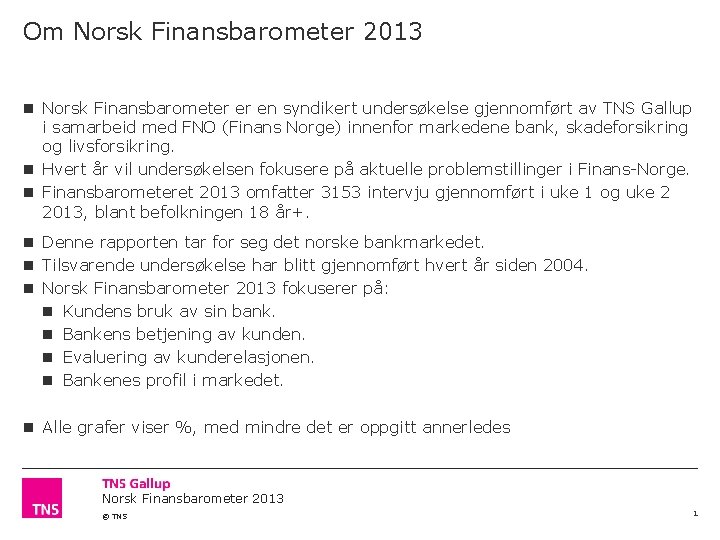 Om Norsk Finansbarometer 2013 Norsk Finansbarometer er en syndikert undersøkelse gjennomført av TNS Gallup