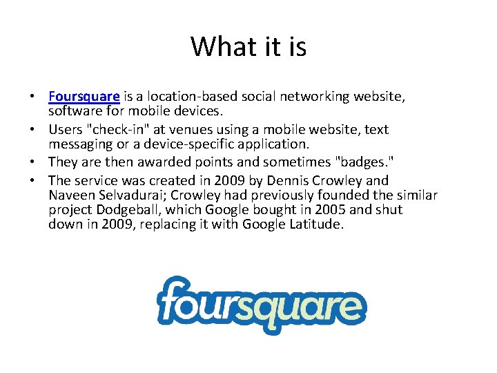 What it is • Foursquare is a location-based social networking website, software for mobile