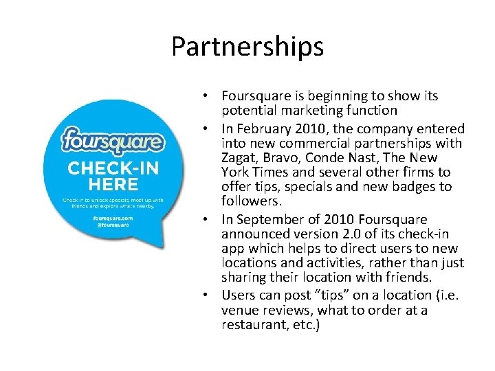 Partnerships • Foursquare is beginning to show its potential marketing function • In February