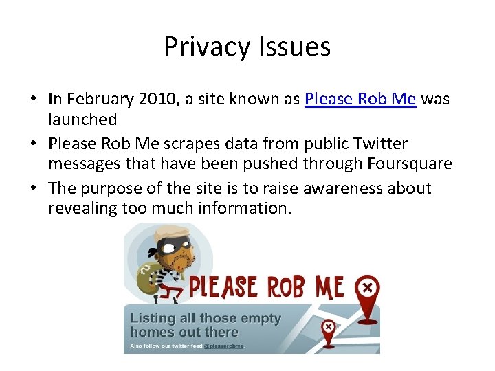 Privacy Issues • In February 2010, a site known as Please Rob Me was