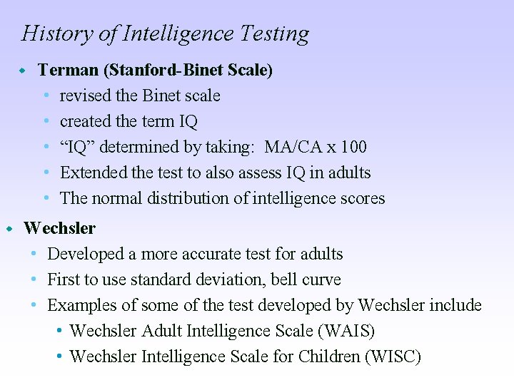 History of Intelligence Testing w w Terman (Stanford-Binet Scale) • revised the Binet scale