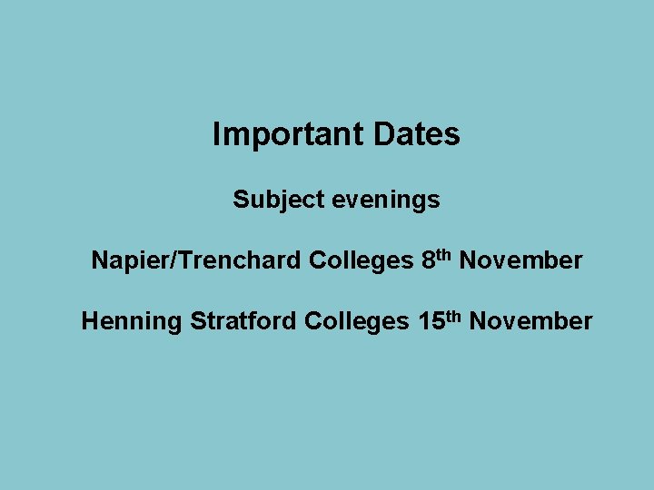 Important Dates Subject evenings Napier/Trenchard Colleges 8 th November Henning Stratford Colleges 15 th
