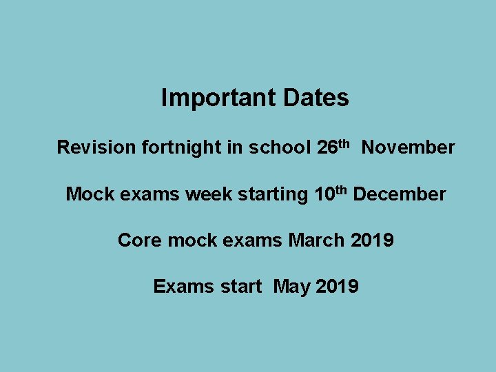 Important Dates Revision fortnight in school 26 th November Mock exams week starting 10
