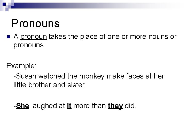 Pronouns n A pronoun takes the place of one or more nouns or pronouns.