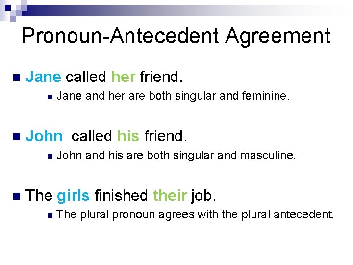 Pronoun-Antecedent Agreement n Jane called her friend. n n John called his friend. n